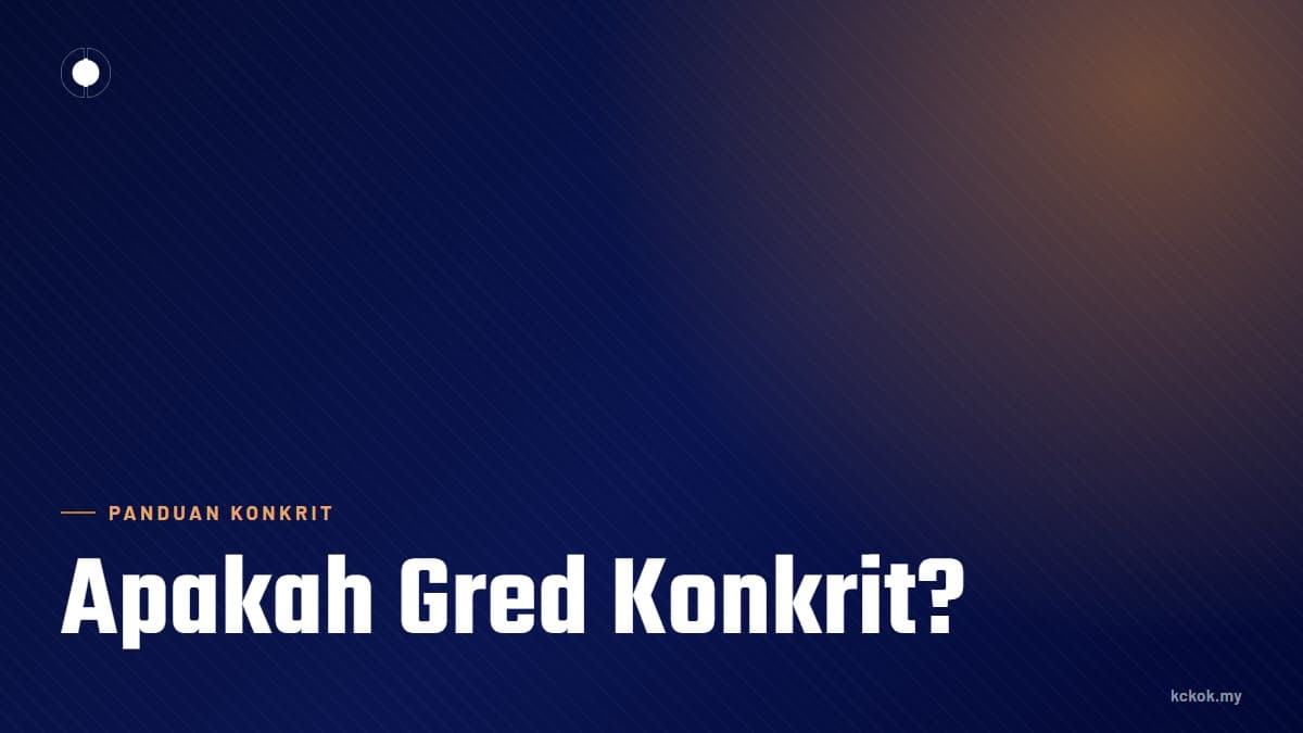 Apakah Gred Konkrit? Panduan Asas untuk Pemilik Rumah & Kontraktor