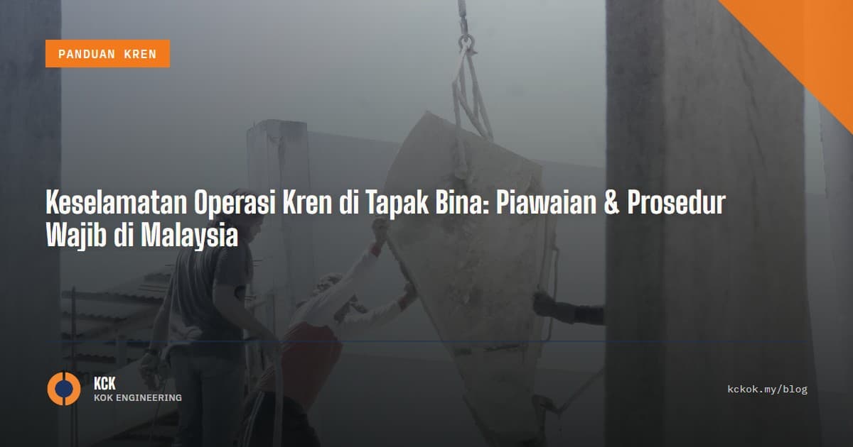 Keselamatan Operasi Kren di Tapak Bina: Piawaian & Prosedur Wajib di Malaysia