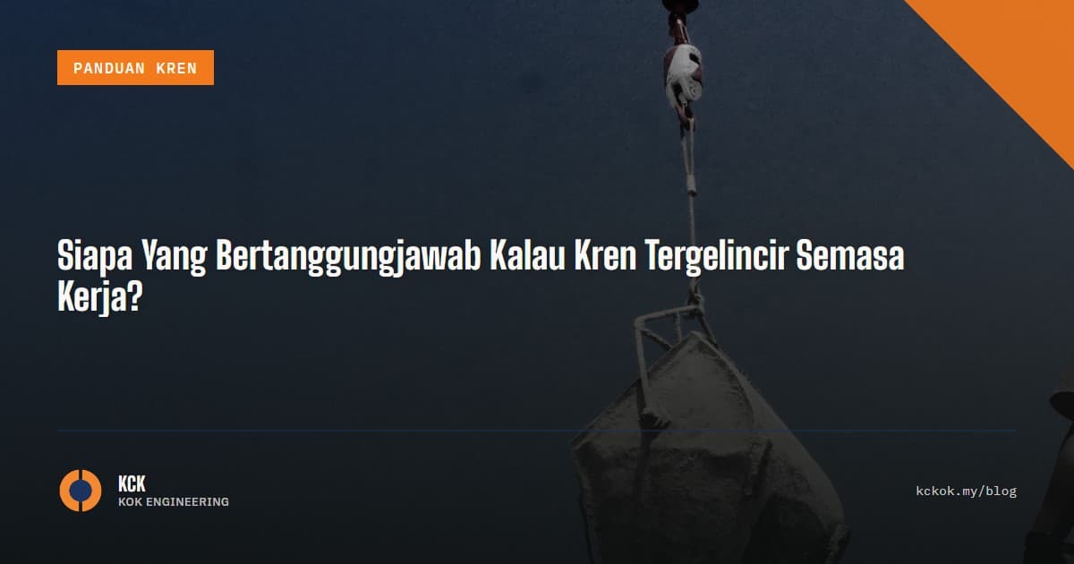 Siapa Yang Bertanggungjawab Kalau Kren Tergelincir Semasa Kerja?